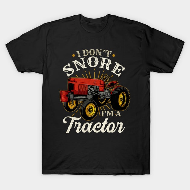 I Don't Snore I'm A Tractor - Funny Farmer Gift T-Shirt by biNutz